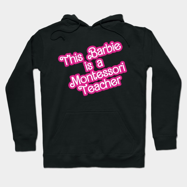 This Barbie is a Montessori Teacher Hoodie by BayAreaMontessoriAssociation(BAMA)